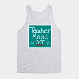 Teacher Mode Off, Summer Teacher Design Tank Top